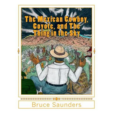 The Mexican Cowboy, Coyote, and The Thing in the Sky