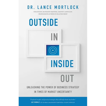 Outside In, Inside Out: Unleashing the Power of Business Strategy in Times of Market Uncertainty