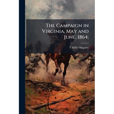The Campaign in Virginia, May and June, 1864;