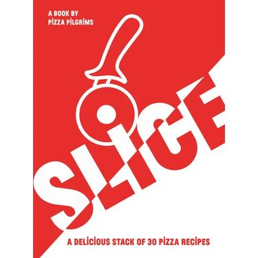 Slice!: 30 Fabulous Pizza Recipes