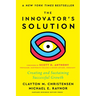The Innovator's Solution, with a New Foreword: Creating and Sustaining Successful Growth