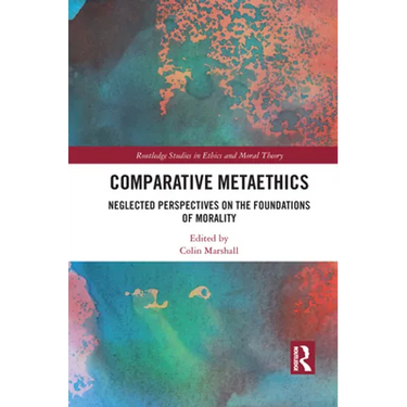 Comparative Metaethics: Neglected Perspectives on the Foundations of Morality
