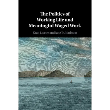 The Politics of Working Life and Meaningful Waged Work