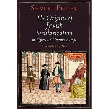 The Origins of Jewish Secularization in Eighteenth-Century Europe