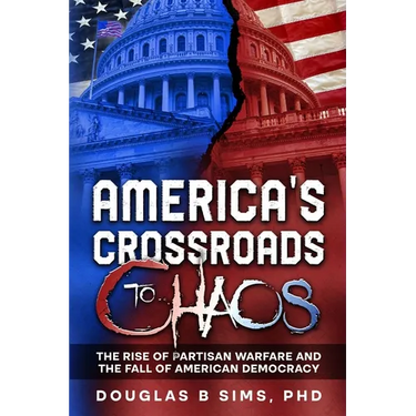 America's Crossroads to Chaos: The Rise of Partisan Warfare and the Fall of American Democracy