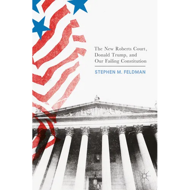 The New Roberts Court, Donald Trump, and Our Failing Constitution