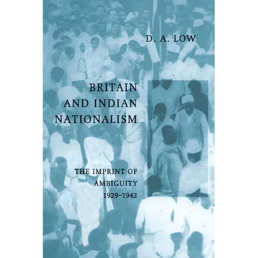Britain and Indian Nationalism: The Imprint of Amibiguity 1929 1942