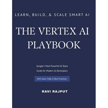 The Vertex AI Playbook: A Practical Guide to Building AI Solutions on Google Cloud From AutoML to Generative AI Agents - All in One Platform Learn, Bu