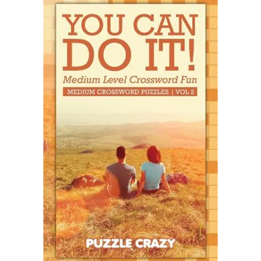 You Can Do It! Medium Level Crossword Fun Vol 2: Medium Crossword Puzzles