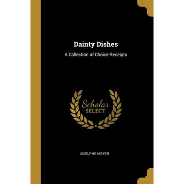 Dainty Dishes: A Collection of Choice Receipts
