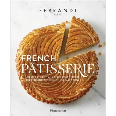 French Patisserie: Master Recipes and Techniques from the Ferrandi School of Culinary Arts