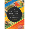 A Natural History of Color: The Science Behind What We See and How We See It