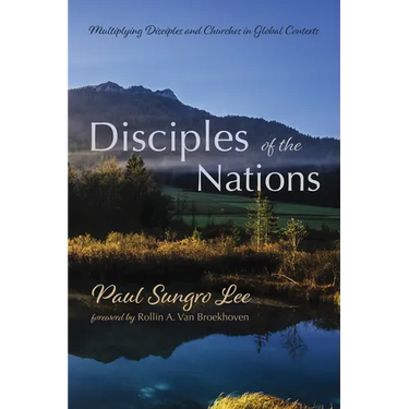 Disciples of the Nations: Multiplying Disciples and Churches in Global Contexts