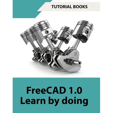 FreeCAD 1.0 Learn by Doing (COLORED): Learn 3D Modeling and Design by Doing - Practical Hands-On Guide for Engineers and Designers