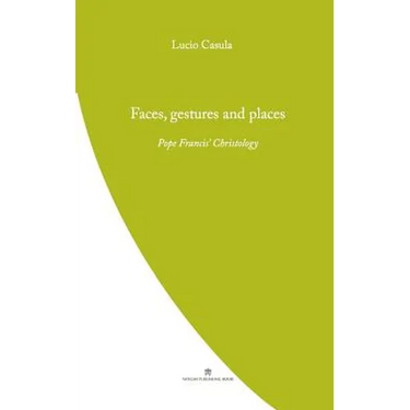 Faces, Gestures and Places: Pope Francis' Christology