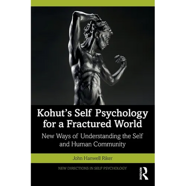 Kohut's Self Psychology for a Fractured World: New Ways of Understanding the Self and Human Community