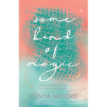 Some Kind of Magic: A True Story of Love, Life, and Wanderlust