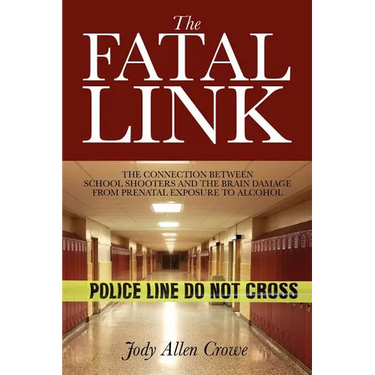 The Fatal Link: The Connection Between School Shooters and the Brain Damage from Prenatal Exposure to Alcohol