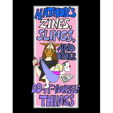 Hathor's Zines, Slings, and Other Do-It-Yourself Things