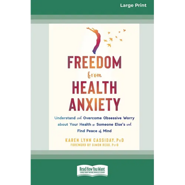 Freedom from Health Anxiety: Understand and Overcome Obsessive Worry about Your Health or Someone Else's and Find Peace of Mind [Standard Large Pri