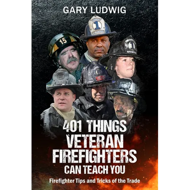 401 Things Veteran Firefighters Can Teach You: Firefighter Tips and Tricks of the Trade