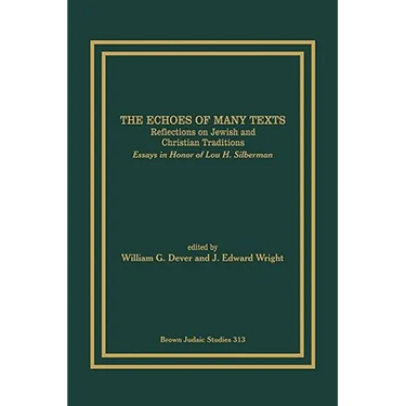 The Echoes of Many Texts: Reflections on Jewish and Christian Traditions: Essays in Honor of Lou H. Silberman