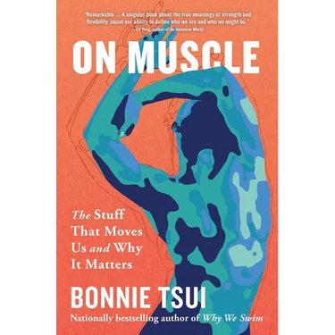 On Muscle: The Stuff That Moves Us and Why It Matters