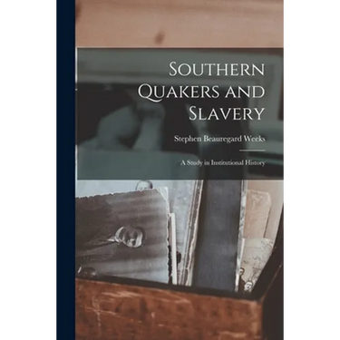 Southern Quakers and Slavery: a Study in Institutional History