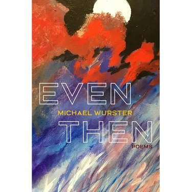 Even Then: Poems