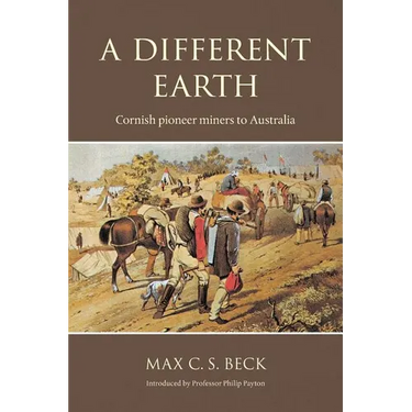 A Different Earth: Cornish Pioneer Miners to Australia