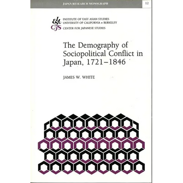 The Demography of Sociopolitical Conflict in Japan, 1721-1846: Volume 12