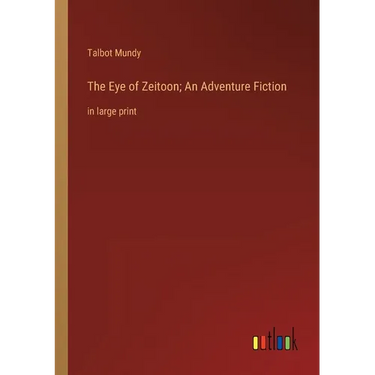 The Eye of Zeitoon; An Adventure Fiction: in large print