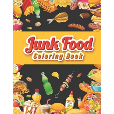 Junk food coloring book: An Adult Coloring book Featuring Junk foods which full of Delicious Liquid, Natural Eggs and much more.... ( Beautiful