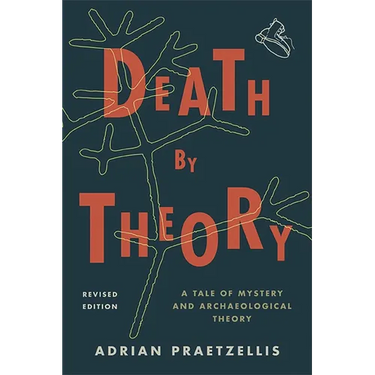Death by Theory: A Tale of Mystery and Archaeological Theory