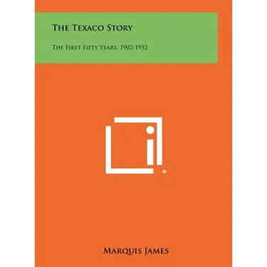 The Texaco Story: The First Fifty Years, 1902-1952