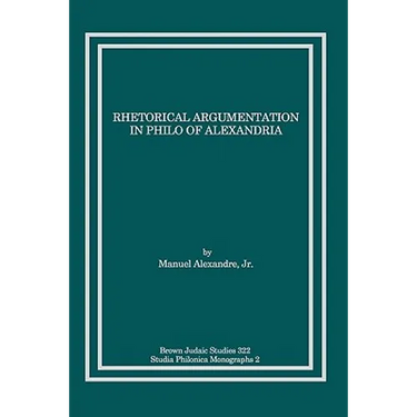 Rhetorical Argumentation in Philo of Alexandria