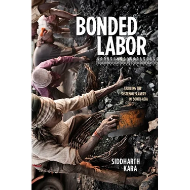 Bonded Labor: Tackling the System of Slavery in South Asia