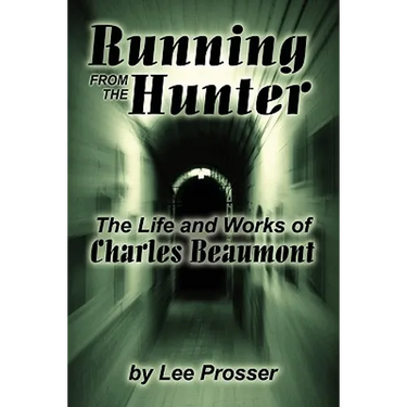 Running from the Hunter: The Life and Works of Charles Beaumont
