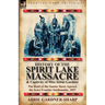 History of the Spirit Lake Massacre and Captivity of Miss Abbie Gardner: the Raid of the Santee Sioux Against the Iowa Frontier Settlements, 1857