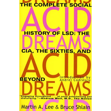 Acid Dreams: The Complete Social History of LSD: The CIA, the Sixties, and Beyond