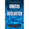 Digital Declutter: Reclaiming Focus and Sanity in a Screen-Obsessed World