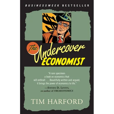 The Undercover Economist: Exposing Why the Rich Are Rich, Why the Poor Are Poor--And Why You Can Never Buya Decent Used Car!