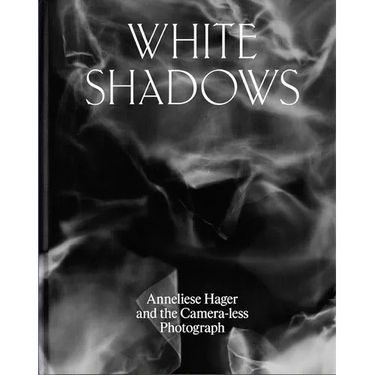 White Shadows: Anneliese Hager and the Camera-Less Photograph