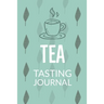 Tea Tasting Journal: Notebook To Record Tea Varieties, Track Aroma, Flavors, Brew Methods, Review And Rating Book For Tea Lovers