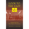 Look to the East: A Ritual of the First Three Degrees of Freemasonry