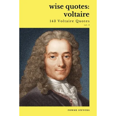 Wise Quotes - Voltaire (143 Voltaire Quotes): French Enlightenment Writer Quote Collection