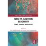 Turkey's Electoral Geography: Trends, Behaviors, and Identities