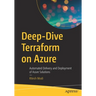 Deep-Dive Terraform on Azure: Automated Delivery and Deployment of Azure Solutions