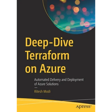 Deep-Dive Terraform on Azure: Automated Delivery and Deployment of Azure Solutions