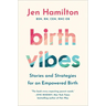 Birth Vibes: Stories and Strategies for an Empowered Birth